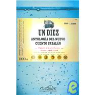 Un Diez / A Ten: Antologia Del Nuevo Cuento Catalan/ Anthology of a New Catalan Story