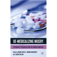 De-Medicalizing Misery Psychiatry, Psychology and the Human Condition