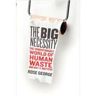 The Big Necessity The Unmentionable World of Human Waste and Why It Matters