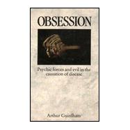 Obsession : Psychic Forces and Evil in the Causation of Disease