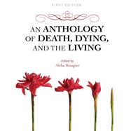 An Anthology of Death, Dying, and the Living