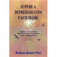 Supere a Depressão com Facilidade (Inclui Extratos de Murli Brahma Kumaris com Explicações)