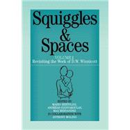 Squiggles and Spaces Revisiting the Work of D. W. Winnicott, Volume 1