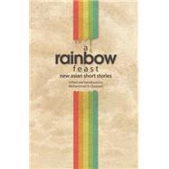 A Rainbow Feast New Asian Short Stories