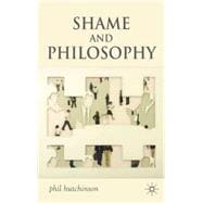 Shame and Philosophy An Investigation in the Philosophy of Emotions and Ethics