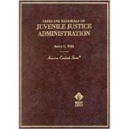 Cases and Materials on Juvenile Justice Administration: By Barry C. Feld