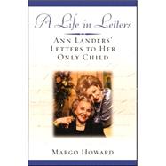Life in Letters : Ann Landers' Letters to Her Only Child