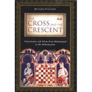 The Cross and the Crescent Christianity and Islam from Muhammad to the Reformation
