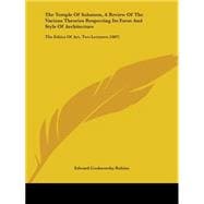 Temple of Solomon, a Review of the Various Theories Respecting Its Form and Style of Architecture : The Ethics of Art, Two Lectures (1887)