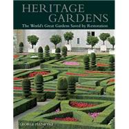 Heritage Gardens : The World's Great Gardens Saved by Restoration