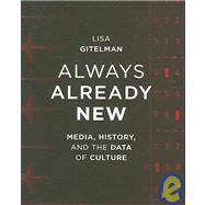 Always Already New : Media, History, and the Data of Culture