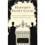 Harvard's Secret Court : The Savage 1920 Purge of Campus Homosexuals