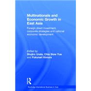 Multinationals and Economic Growth in East Asia: Foreign Direct Investment, Corporate Strategies and National Economic Development