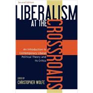 Liberalism at the Crossroads An Introduction to Contemporary Liberal Political Theory and Its Critics
