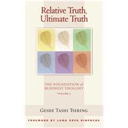 Relative Truth, Ultimate Truth The Foundation of Buddhist Thought