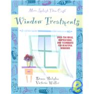 More Splash Than Cash: Window Treatments : Over 250 Ideas, Inspirations, and Techniques for Beautiful Windows