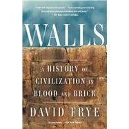Walls A History of Civilization in Blood and Brick