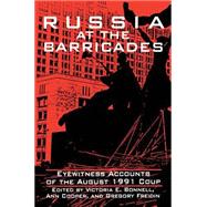 Russia at the Barricades: Eyewitness Accounts of the August 1991 Coup: Eyewitness Accounts of the August 1991 Coup
