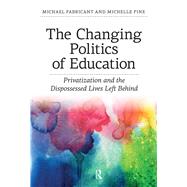 Changing Politics of Education: Privitization and the Dispossessed Lives Left Behind