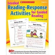Leveled Reading-Response Activities for Guided Reading 80+ Comprehension-Boosting Reproducibles That Provide Just-Right Activities for Readers at Every Level From A to N