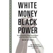 White Money/Black Power The Surprising History of African American Studies and the Crisis of Race in Higher Education