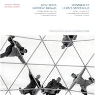 Montreal’s Geodesic Dreams / Montreal et le reve geodesique