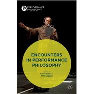 Encounters in Performance Philosophy Theatre, Performativity and the Practice of Theory
