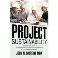 Project Sustainability : A Comprehensive Guide to Sustaining Projects, Systems and Organizations in A Competitive Marketplace