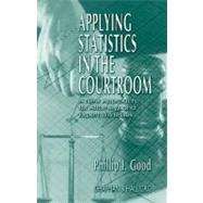 Applying Statistics in the Courtroom: A New Approach for Attorneys and Expert Witnesses
