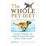 The Whole Pet Diet Eight Weeks to Great Health for Dogs and Cats