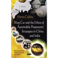 King Car and the Ethics of Automobile Proponents' Strategies in China and India