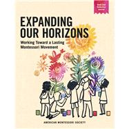 Expanding Our Horizons Working Toward a Lasting Montessori Movement