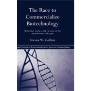 The Race to Commercialize Biotechnology: Molecules, Markets, and the State in the United States and Japan