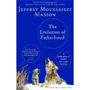 Evolution of Fatherhood : A Celebration of Animal and Human Families,9780345452719