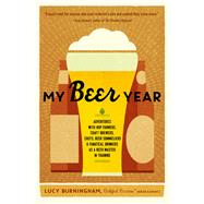My Beer Year Adventures with Hop Farmers, Craft Brewers, Chefs, Beer Sommeliers, and Fanatical Drinkers as a Beer Master in Training