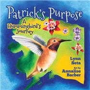 Patrick's Purpose A Hummingbird's Journey