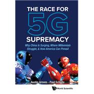 The Race for 5G Supremacy: Why China Is Surging, Where Millennials Struggle, & How America Can Prevail