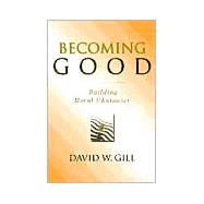 Becoming Good : Building Moral Character