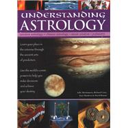 Understanding Astrology Western Astrology, Chinese Astrology, Moon Wisdom, Palmistry: Learn About Your Place In The Universe Through The Ancient Arts Of Prediction; Use The World'S Cosmic Powers To Help You Make Decisions And Fulfil Your Destiny