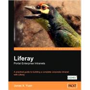 Liferay Portal Enterprise Intranets: A Practical Guide to Building a Complete Corporate Intranet With Liferay