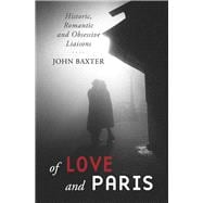 Of Love and Paris Historic, Romantic and Obsessive Liaisons