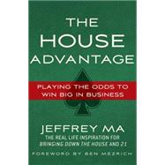 The House Advantage Playing the Odds to Win Big In Business