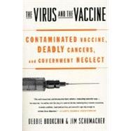 The Virus and the Vaccine Contaminated Vaccine, Deadly Cancers, and Government Neglect
