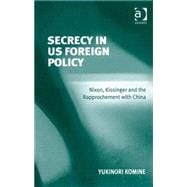 Secrecy in US Foreign Policy: Nixon, Kissinger and the Rapprochement with China