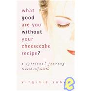 What Good Are You Without Your Cheesecake Recipe?