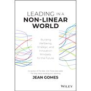 Leading in a Non-Linear World Building Wellbeing, Strategic and Innovation Mindsets for the Future
