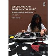 Electronic and Experimental Music: Technology, Music, and Culture