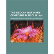 The Mexican War Diary of George B. Mcclellan