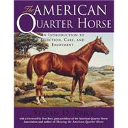 The American Quarter Horse; An Introduction to Selection, Care, and Enjoyment