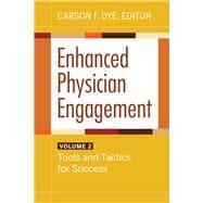 Enhanced Physician Engagement, Volume 2: Tools and Tactics for Success